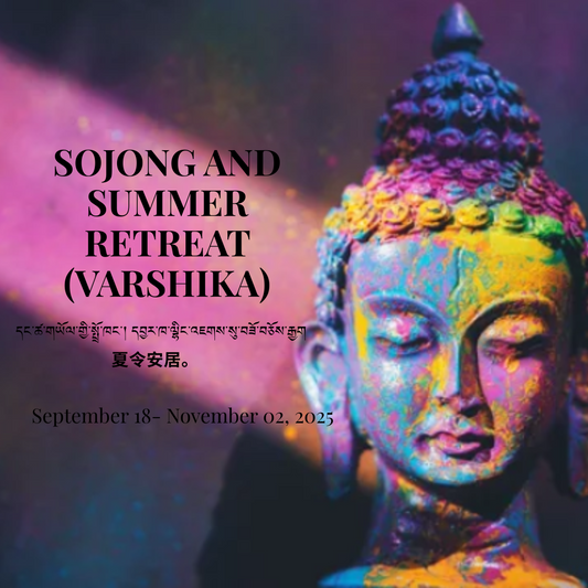 Sojong and  Summer Retreat  (Varshika)  དང་ཚ་གཡོལ་གྱི་སྤྲོ་ཁང་། དབྱར་ཁ་ལྷིང་འཇགས་སུ་བཟོ་བཅོས་རྒྱག	夏令安居。September 18 - November 02, 2025